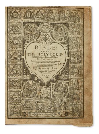 (BIBLE IN ENGLISH.)  The Bible: that is, The Holy Scriptures . . . Translated according to the Ebrew and Greeke. 1601. Lacks NT title.